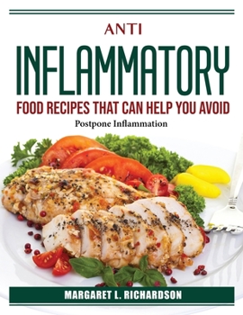 Paperback Anti Inflammatory Food Recipes That Can Help You Avoid Or: Postpone Inflammation Book
