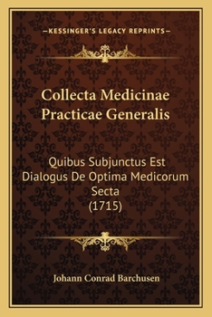 Paperback Collecta Medicinae Practicae Generalis: Quibus Subjunctus Est Dialogus De Optima Medicorum Secta (1715) [Latin] Book