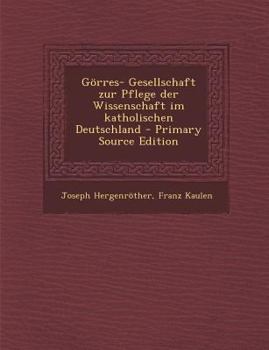 Paperback Gorres- Gesellschaft Zur Pflege Der Wissenschaft Im Katholischen Deutschland - Primary Source Edition [German] Book