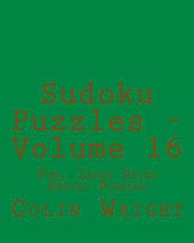 Paperback Sudoku Puzzles - Volume 16: Fun, Large Print Sudoku Puzzles [Large Print] Book