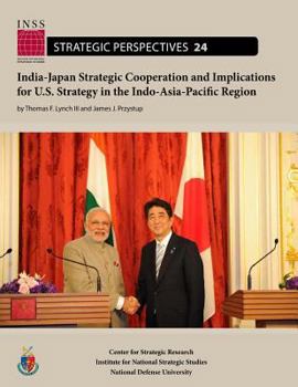 Paperback India-Japan Strategic Cooperation and Implications for U.S. Strategy in the Indo-Asia-Pacific Region Book