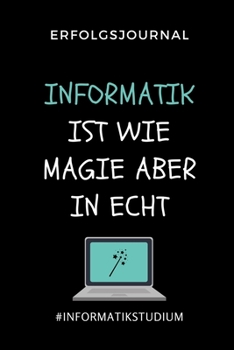Paperback Erfolgsjournal Informatik Ist Wie Magie Aber in Echt #informatikstudium: A5 Geschenkbuch ERFOLGSJOURNAL 2020 f?r Informatik Studenten - Programmierer [German] Book