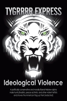 Paperback Ideological Violence: A Politically Conservative and Morally Liberal Hebrew Alpha Male Hunts Jihadists, Peace Activists, and Other Violent L Book