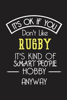 It's OK If You Don't Like RUGBY It's Kind Of Smart People Hobby Anyway: Funny Notebook |Gift for Engineer Women Men | Blank Lined Gag Journal | 6x9 Inches | 110 Pages