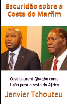 Paperback Escuridão sobre a Costa do Marfim: Caso Laurent Gbagbo como Lição para o resto da África [Portuguese] Book