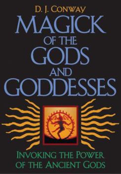 Paperback Magick of the Gods and Goddesses: Invoking the Power of the Ancient Gods Book