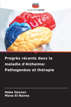 Progrès récents dans la maladie d'Alzheime: Pathogenèse et thérapie (French Edition)