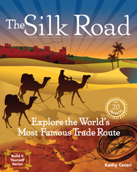 Paperback The Silk Road: Explore the World's Most Famous Trade Route with 20 Projects Book