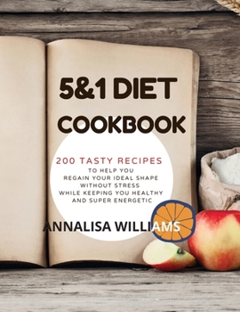 Paperback 5 and 1 DIET COOKBOOK: 200 Tasty recipes to help you regain your ideal shape without stress while keeping you healthy and super energetic Book