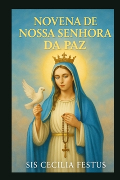 Paperback Novena de Nossa Senhora Da Paz: 9 dias de orações e reflexões pela intercessão de Maria: encontrando paz em tempos turbulentos [Portuguese] Book