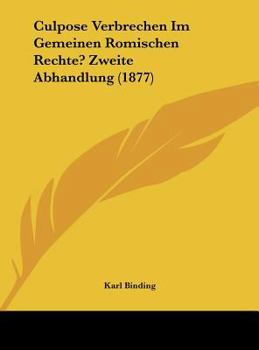 Hardcover Culpose Verbrechen Im Gemeinen Romischen Rechte? Zweite Abhandlung (1877) [German] Book