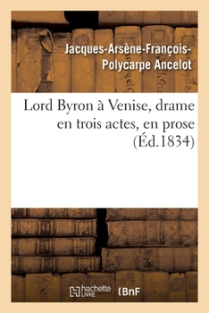 Paperback Lord Byron À Venise, Drame En Trois Actes, En Prose [French] Book