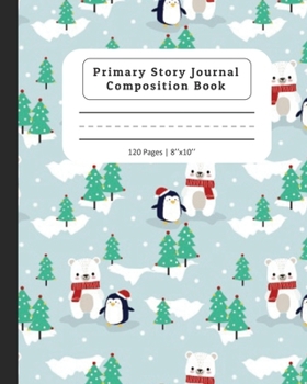 Primary Story Journal Composition Book: Composition Notebook with Dotted Midline & Picture Space |  Grades K-2 School Exercise Book | Cute Polar Bear and Penguin Design