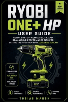Ryobi ONE+ HP User Guide: Setup, Battery Compatibility, and Real-World Performance Tips for Getting the Most from Your Cordless Toolkit