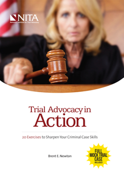 Paperback Trial Advocacy in Action: 20 Exercises to Sharpen Your Criminal Case Skills Book