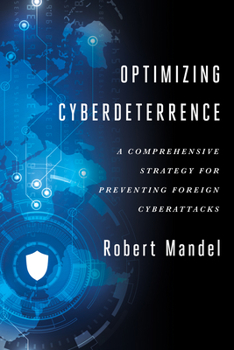 Hardcover Optimizing Cyberdeterrence: A Comprehensive Strategy for Preventing Foreign Cyberattacks Book