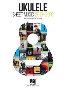 Paperback Ukulele Sheet Music 2010-2019: 60 Hits to Strum & Sing with Melody, Lyrics and Chord Diagrams Book