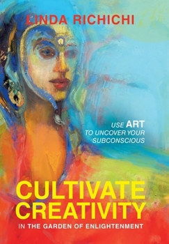 Hardcover Cultivate Creativity: In the Garden of Enlightenment Book