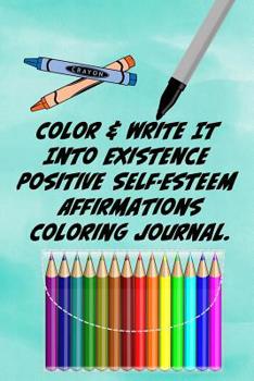 Paperback Color & Write It Into Existence Positive Self-Esteem Affirmations Coloring Journal. Book