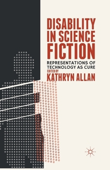 Paperback Disability in Science Fiction: Representations of Technology as Cure Book