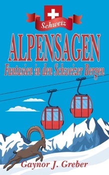 Paperback Alpensagen: Fantasien in den Schweizer Bergen [German] Book