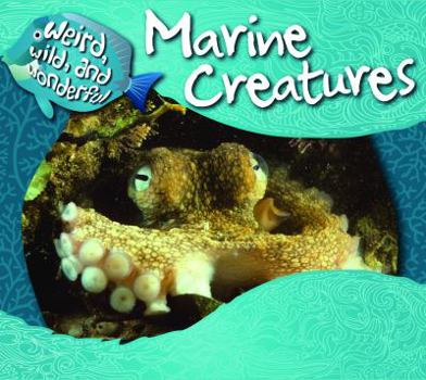 Marine Creatures - Book  of the Weird, Wild, and Wonderful