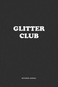 Paperback Glitter Club: A 6x9 Inch Journal Notebook Diary With A Bold Text Font Slogan On A Matte Cover and 120 Blank Lined Pages Makes A Grea Book