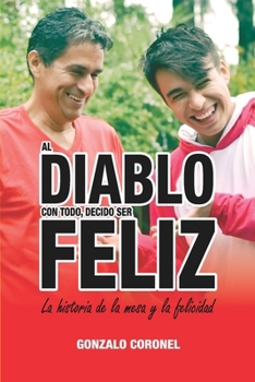 Al diablo con todo, decido ser feliz: La historia de la mesa y la felicidad (Spanish Edition)