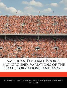 American Football Book : Background, Variations of the Game, Formations, and More