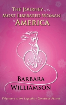 Hardcover The Journey of the Most Liberated Woman in America: Polyamory at the Legendary Sandstone Retreat Book