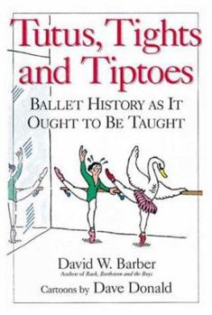 Paperback Tutus, Tights and Tiptoes: Ballet History as It Ought to Be Taught Book