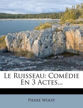Paperback Le Ruisseau: Comédie En 3 Actes... [French] Book