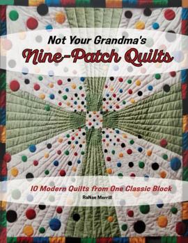 Paperback Not Your Grandma's Nine-Patch Quilts: Ten Modern Quilts from One Classic Block Book
