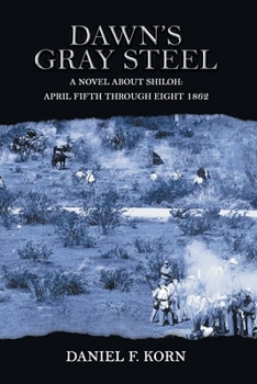 Paperback Dawn's Gray Steel: A Novel About Shiloh: April Fifth Through Eighth 1862 Book