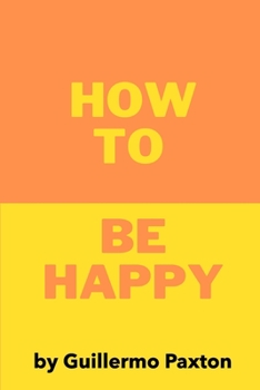 Paperback How To Be Happy: A Biblically-based Guide to True Happiness Book