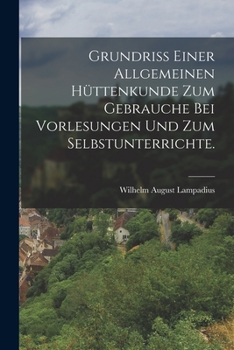 Paperback Grundriß einer allgemeinen Hüttenkunde zum Gebrauche bei Vorlesungen und zum Selbstunterrichte. [German] Book