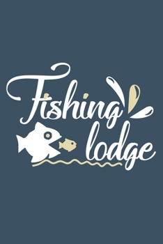 Fishing Lodge: Blank Lined Notebook Journal: Fishing Logbook Fishermen Gift for Husband Dad Son Daughter Boyfriend Papa Log 6x9 | 110 Blank  Pages | Plain White Paper | Soft Cover Book