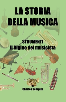 Paperback La Storia Della Musica: STRUMENTI: Il bigino del musicista [Italian] Book