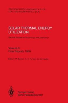Solar Thermal Energy Utilization, VI: German Studies on Technology and Applications : Final Reports 1990