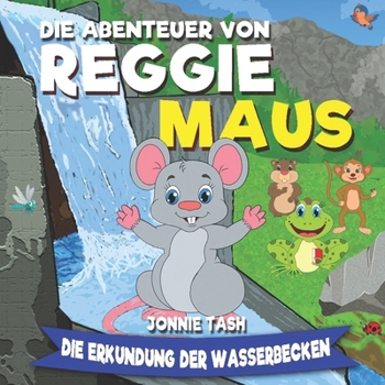 Paperback Die Abenteuer von Reggie Maus und seinen Waldfreunden: Die Erkundung der Wasserbecken [German] Book