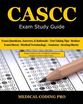 Paperback CASCC Exam Study Guide: 150 Certified Ambulatory Surgery Center Coder Practice Exam Questions & Answers, and Rationale, Tips To Pass The Exam, Book