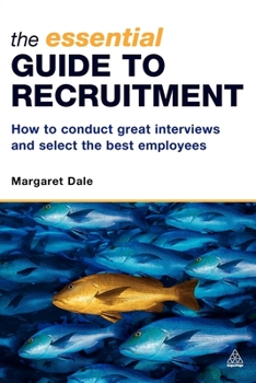 Paperback The Essential Guide to Recruitment: How to Conduct Great Interviews and Select the Best Employees Book