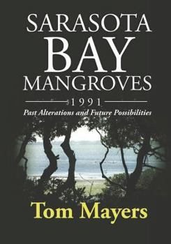 Paperback Sarasota Bay Mangroves 1991: Past Alterations and Future Possibilities Book