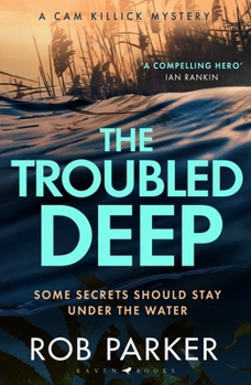 The Troubled Deep: 'The most brilliant Norfolk-set thriller since Elly Griffiths' Ruth Galloway books' Daily Mirror (Cam Killick Norfolk Mysteries)