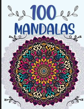 100 Mandalas: Hours of fun and stress relief. Mandalas for adults