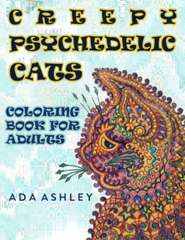 Paperback Creepy Psychedelic Cats Coloring Book for Adults: Make Your Own Psychedelic Masterpiece with Grayscale Coloring Pages of Craziest Trippy Stoner Cats i Book