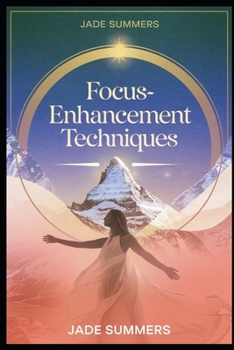 Focus-Enhancement Techniques (Personal Development & Self-Help: Unlock Your Best Self)