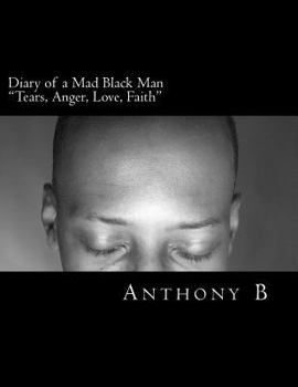 Paperback Diary of a Mad Black Man: Tears, Anger, Love, Faith Book