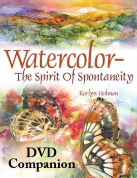 Hardcover Watercolor--The Spirit of Spontaneity: Thirty-Four Demonstrations Designed to Inspire the Adventurous Artist Book