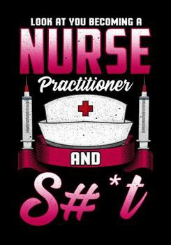 Paperback Look At You Becoming A Nurse Practitioner And S#*t: Composition Notebook Back to School for Nursing Students Book
